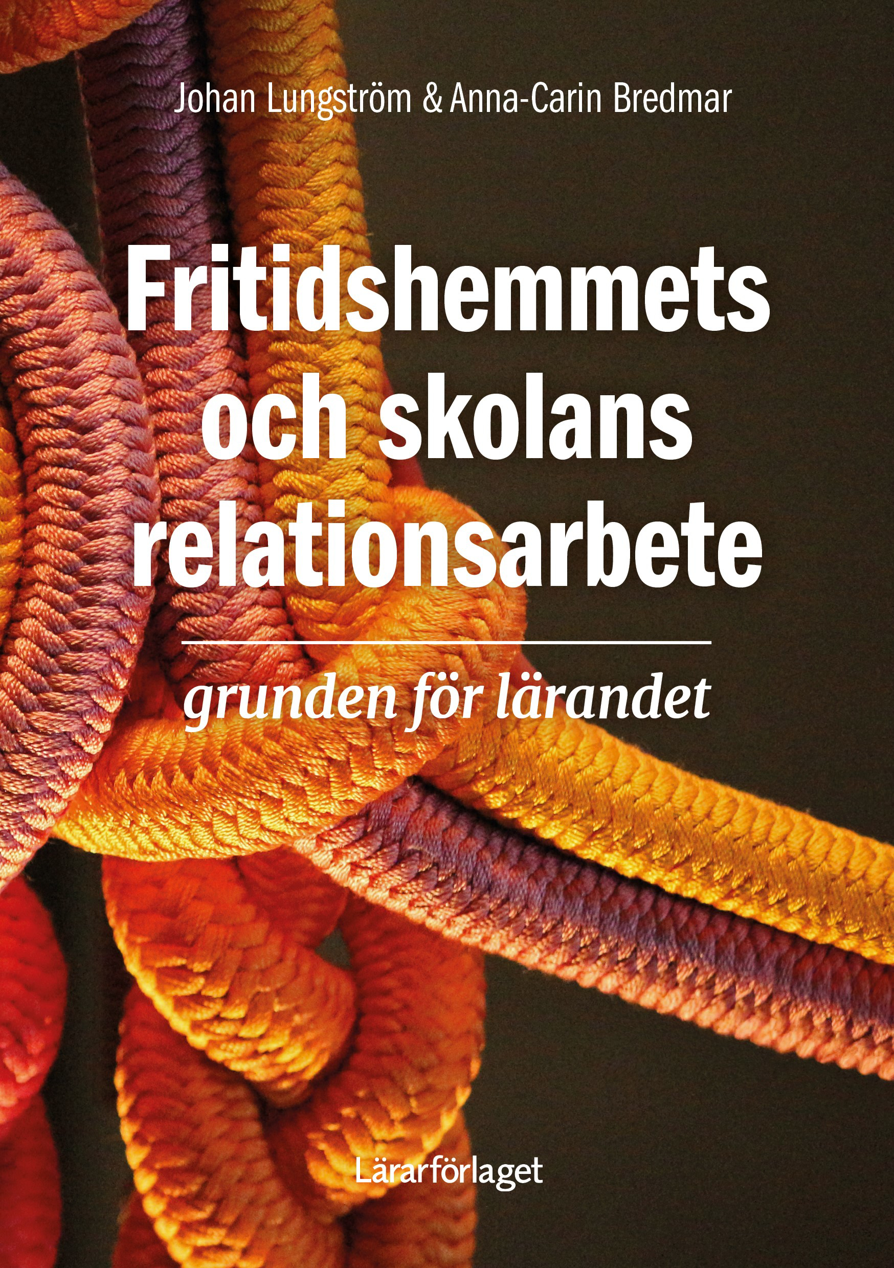 Omslag: Fritidshemmets och skolans relationsarbete : grunden för lärandet