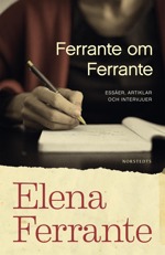 Ferrante om Ferrante : essäer, artiklar och intervjuer - Ferrante, Elena