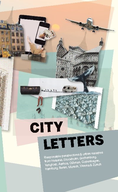 Omslag: City Letters : responsible perspectives & urban escapes from Helsinki, Stockholm, Gothenburg, Yangtorp, Aarhus, Odense, Copenhagen, Hamburg, Berlin, Munich, Vienna & Zürich