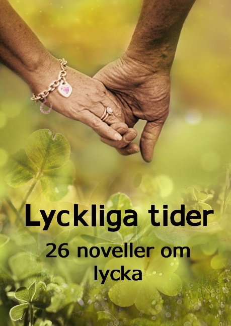 Omslag: Lyckliga tider : 26 noveller om lycka