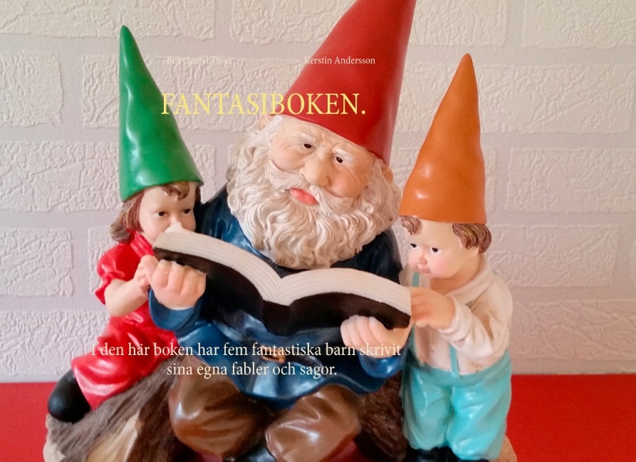 Omslag: Fantasiboken. : i den här boken har fem fantastiska barn skrivit sina egna