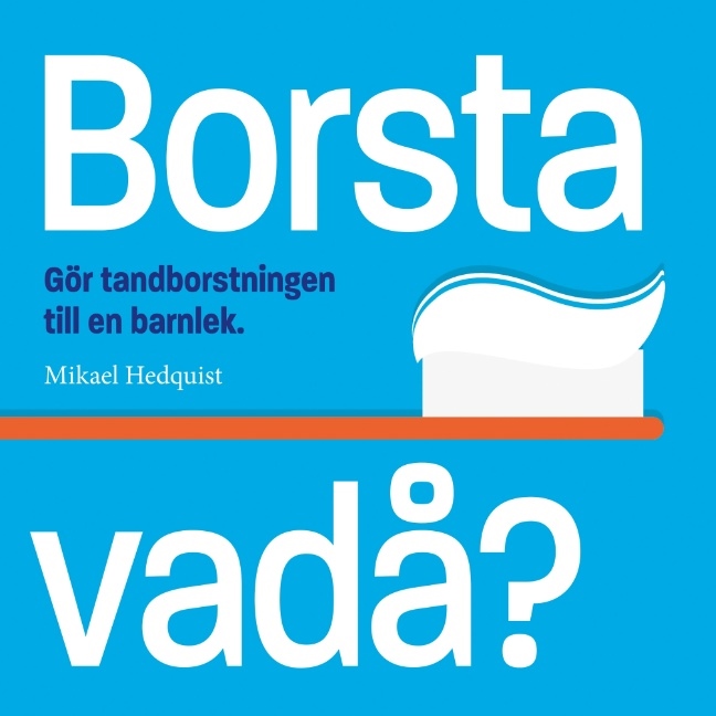 Omslag: Borsta vadå? : Gör tandborstningen till en barnlek