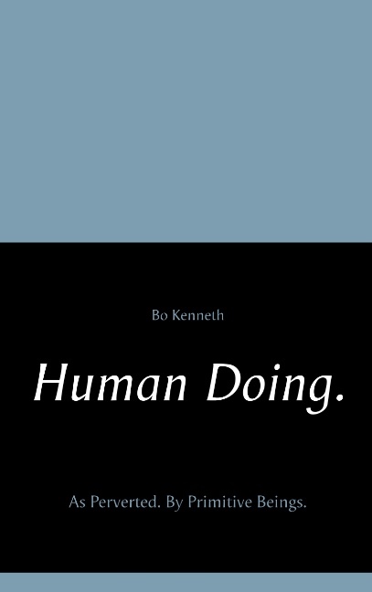 Omslag: Human doing. : as perverted - by primitive beings.