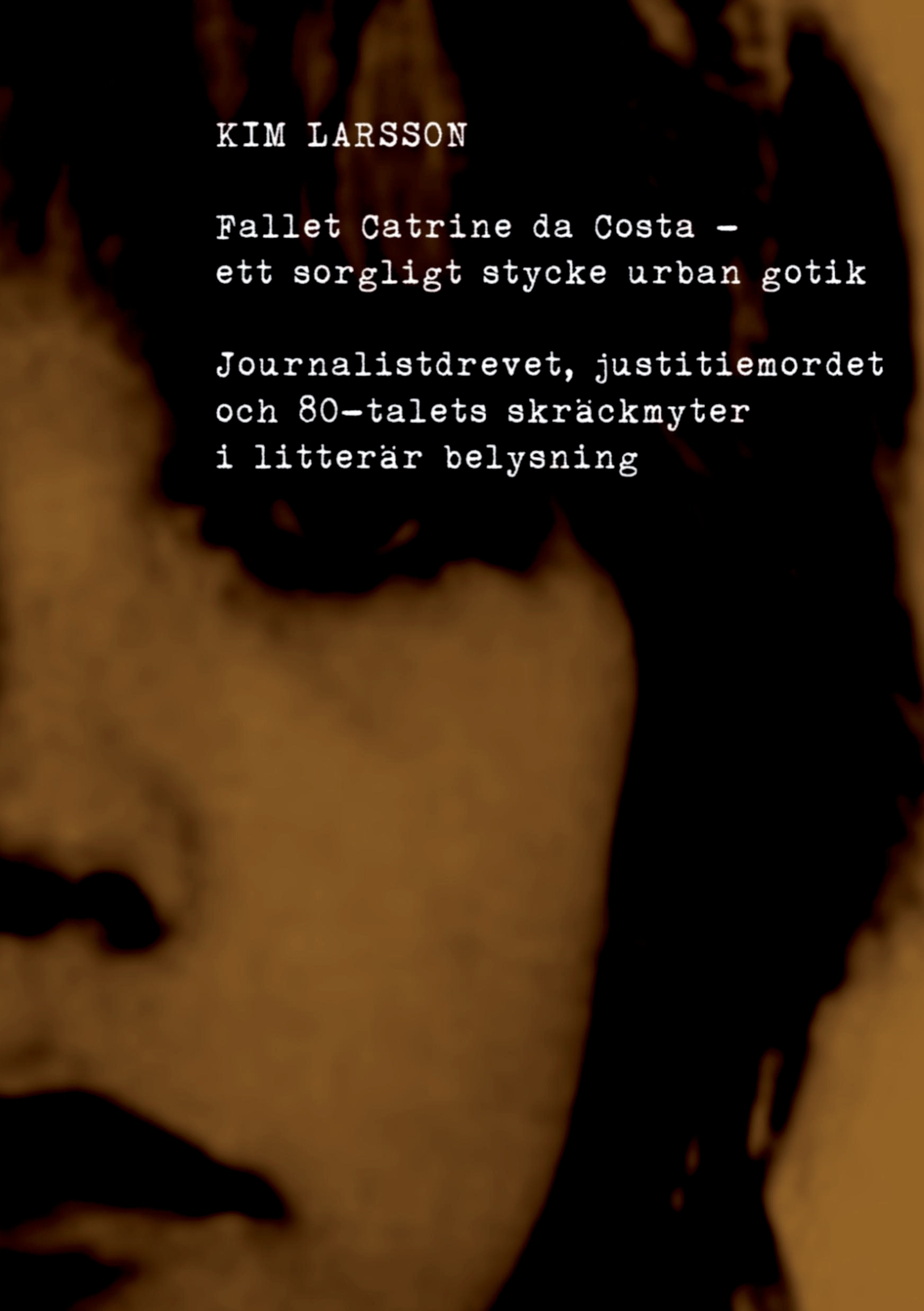 Omslag: Fallet Catrine da Costa : Ett sorgligt stycke urban gotik