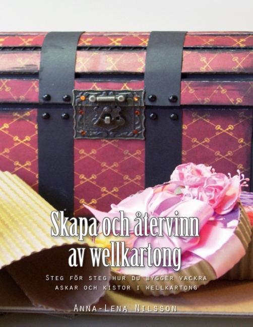 Omslag: Skapa och återvinn av wellkartong : Steg för steg hur du bygger vackra