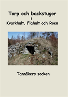 Omslag: Torp och backstugor i Kvarkhult, Flahult och Roen: Forskarförening, Tannåke