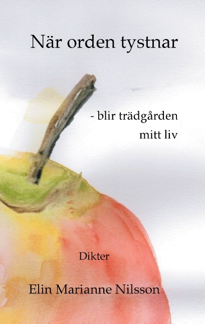 Omslag: När orden tystnar - blir trädgården mitt liv : dikter