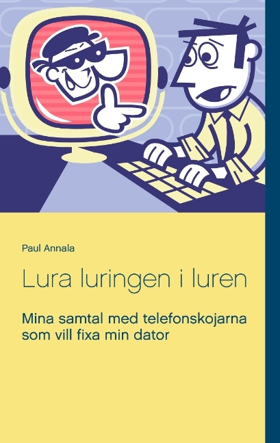 Omslag: Lura luringen i luren : mina samtal med telefonskojarna som vill fixa min dator