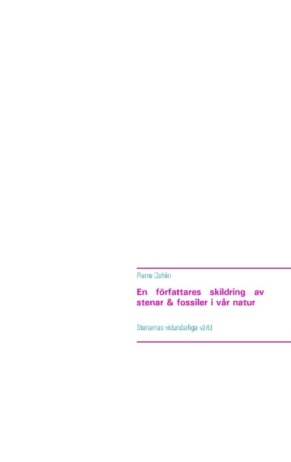 Omslag: En författares skildring av stenar & fossiler i vår natur : stenarnas vidunderliga värld