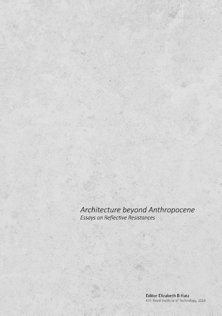 Omslag: Architecture beyond anthropocene : essays on reflective resistances