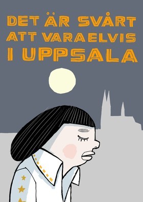 Omslag: Det är svårt att vara Elvis i Uppsala