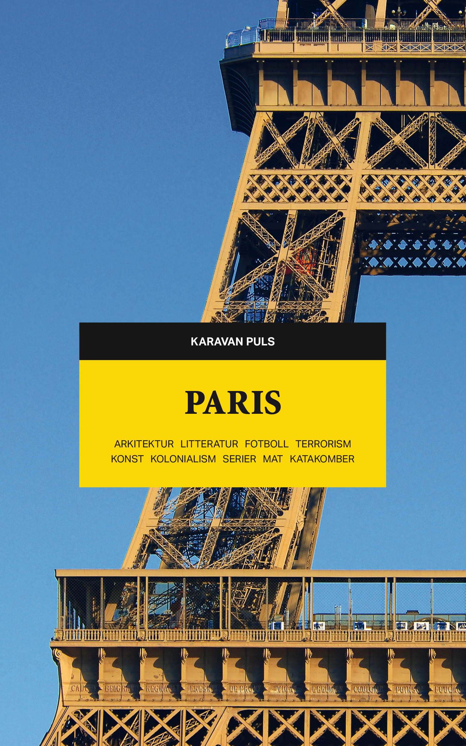 Omslag: Paris : arkitektur, litteratur, fotboll, terrorism, konst, kolonialism, serier, mat, katakomber