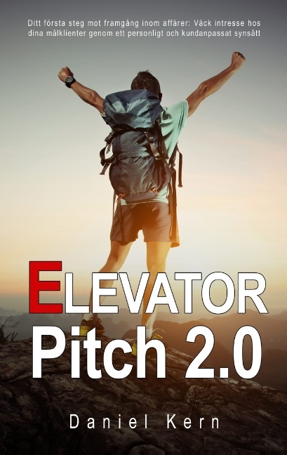 Omslag: Elevator Pitch 2.0 : ditt första steg mot framgång inom affärer - Väck intresse hos dina målklienter genom ett personligt och kundanpassat synsätt