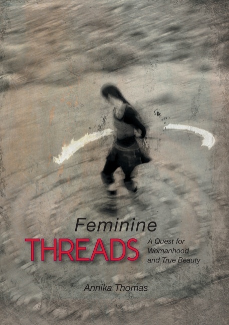 Omslag: Feminine threads : a quest for womanhood and true beauty