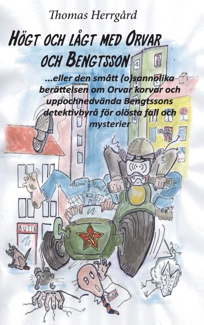 Omslag: Högt och lågt med Orvar och Bengtsson : den smått (o)sannolika historien om Orvar korvar och uppochnedvända Bengtssons detektivbyrå för olösta fall och mysterier