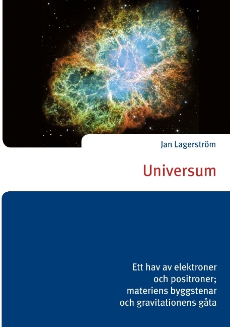 Omslag: Universum : ett hav av elektroner och positroner; materiens byggstenar och gravitationens gåta