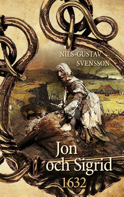 Omslag: Jon och Sigrid : 1632 - en sällsam berättelse från Sveriges stormaktstid  under 1600-talet