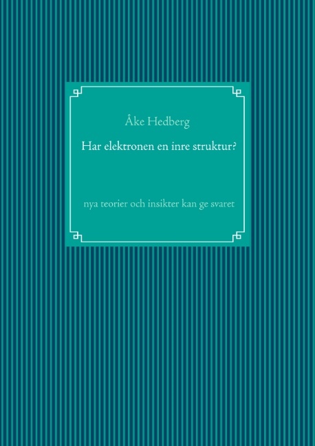 Omslag: Har elektronen en inre struktur? : nya teorier och insikter kan ge svaret