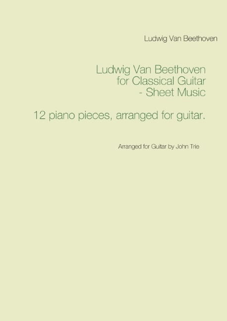 Omslag: Ludwig Van Beethoven for Classical Guitar - Sheet Music : Arranged for Guitar by John Trie