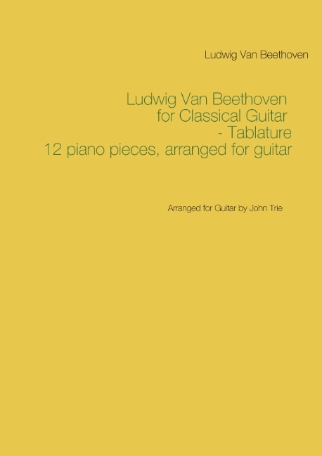Omslag: Ludwig Van Beethoven for Classical Guitar - Tablature : Arranged for Guitar by John Trie