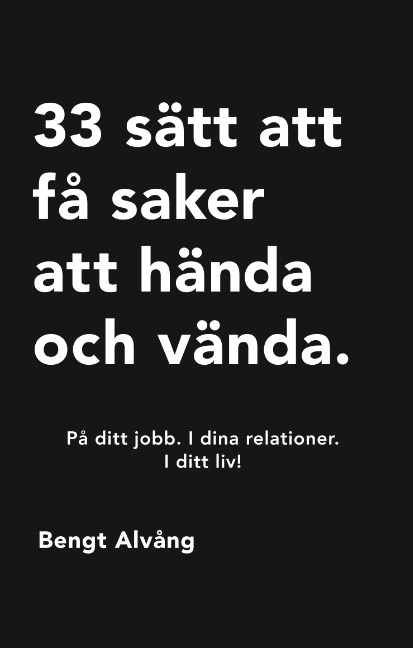 Omslag: 33 sätt att få saker att hända och vända : På ditt jobb. I dina relationer.