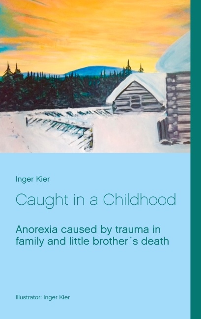 Omslag: Caught in a Childhood : Anorexia caused by family trauma after little broth