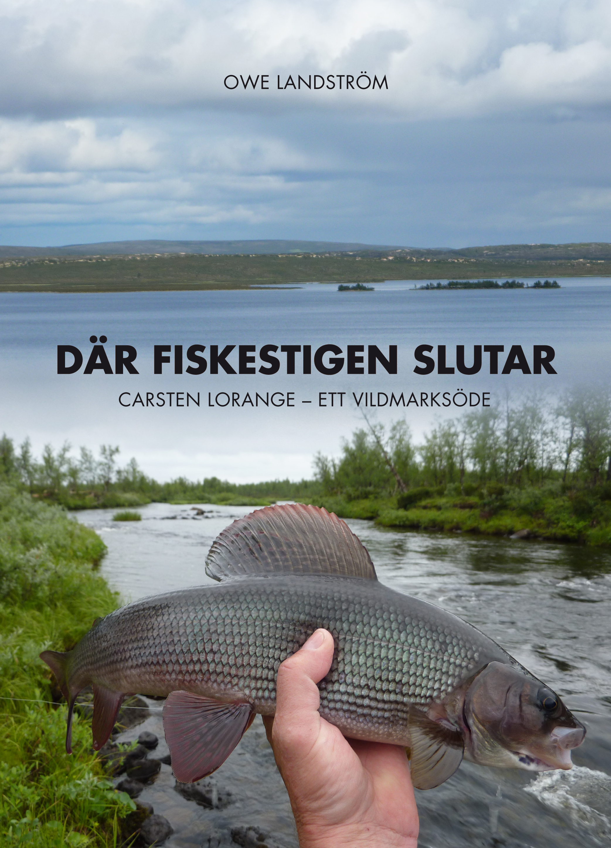Omslag: Där fiskestigen slutar : Carsten Lorange - ett vildmarksöde