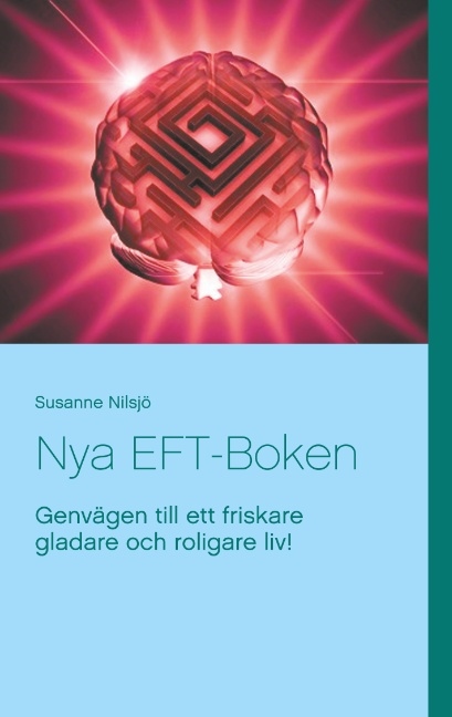 Omslag: Nya EFT-Boken : genvägen till ett friskare gladare och roligare liv!