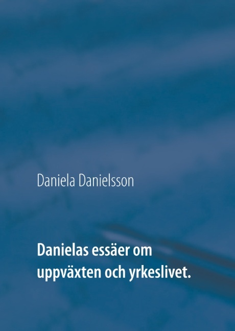 Omslag: Danielas essäer om uppväxten och yrkeslivet. :