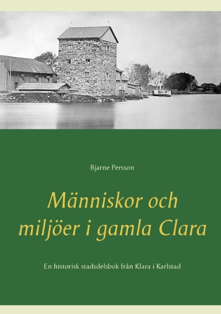 Omslag: Människor och miljöer i gamla Clara : En historisk stadsdelsbok från Klara
