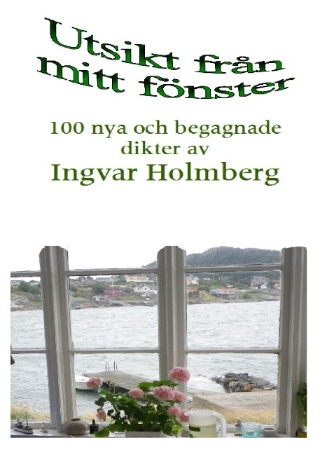 Omslag: Utsikt från mitt fönster : 100 nya och begagnade dikter av Ingvar Holmberg