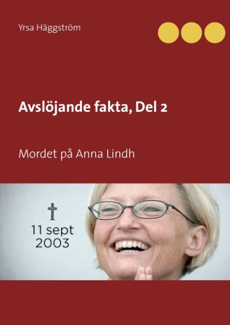 Omslag: Avslöjande fakta. Mordet på Anna Lindh