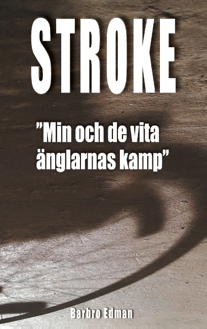 Omslag: Stroke : "min och de vita änglarnas kamp"