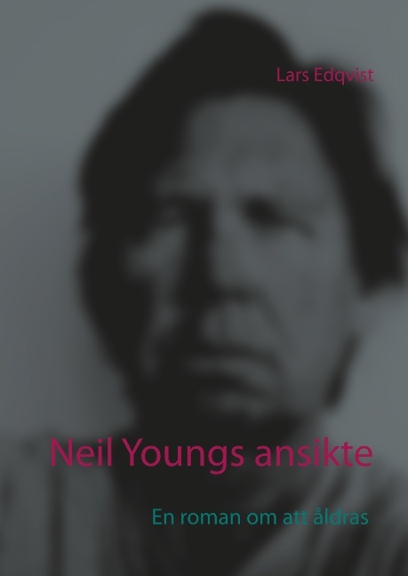 Omslag: Neil Youngs ansikte : En roman om att åldras