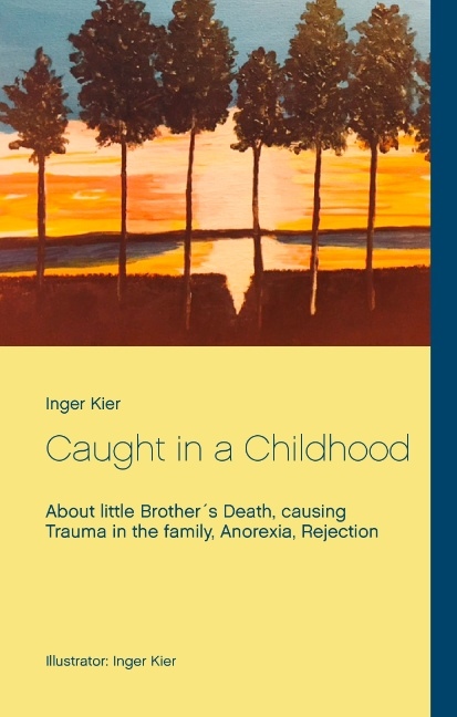 Omslag: Caught in a Childhood : About death in family, Anorexia and Rejection