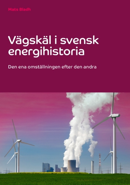 Omslag: Vägskäl i svensk energihistoria : den ena omställningen efter den andra