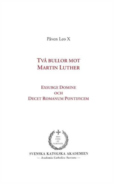 Omslag: Två bullor mot Martin Luther : Exsurge Domine och  Decet Romanum Pontificem