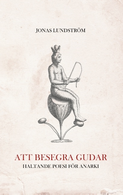 Omslag: Att besegra gudar : Haltande poesi för anarki