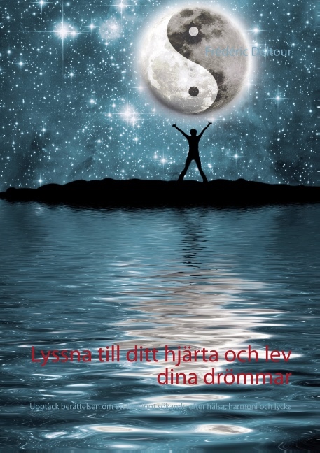 Omslag: Lyssna till ditt hjärta och lev dina drömmar : upptäck berättelsen om ett livslångt sökande efter hälsa, harmoni och lycka