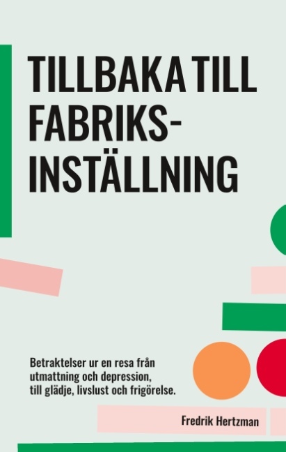 Omslag: Tillbaka till fabriksinställning : betraktelser ur en resa från utmattning