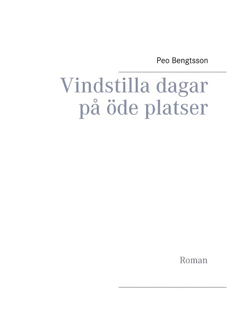 Omslag: Vindstilla dagar på öde platser : Roman