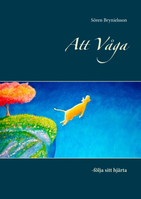 Omslag: Att våga : följa sitt hjärta
