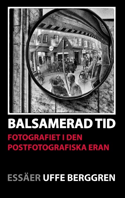 Omslag: Balsamerad tid : Fotografiet i den postfotografiska eran