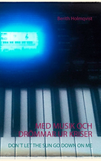 Omslag: Med musik och drömmar ur kriser : don´t let the sun go down on me
