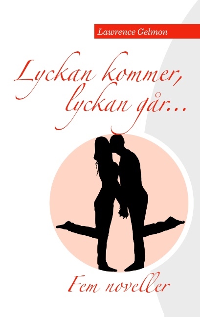 Omslag: Lyckan kommer. Lyckan går..... : Fem noveller av Lawrence Gelmon