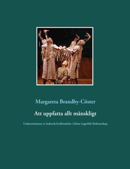 Omslag: Att uppfatta allt mänskligt : Underströmmar av luthersk livsförståelse i Se