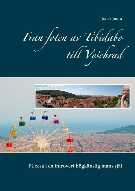 Omslag: Från foten av Tibidabo till Vysehrad : på resa i en introvert högkänslig mans själ
