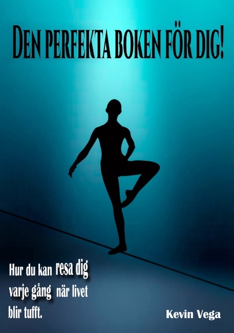 Omslag: Den perfekta boken för dig! : hur du kan resa dig varje gång, när livet bli tufft