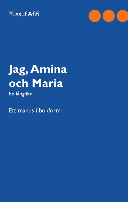 Omslag: Jag, Amina och Maria : Ett manus i bokform