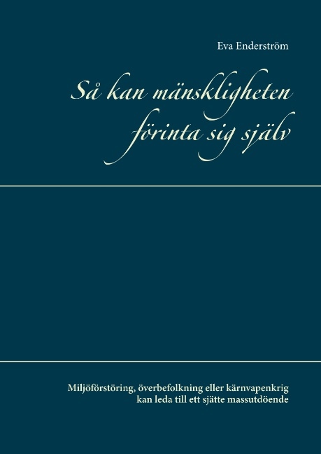Omslag: Så kan mänskligheten förinta sig själv : miljöförstöring, överbefolkning eller kärnvapenkrig kan leda till ett sjätte massutdöende